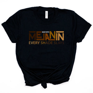 Afrocentric Made with Melanin Every Shade Slays T-Shirt (Multiple Colors/Size S-XXL)